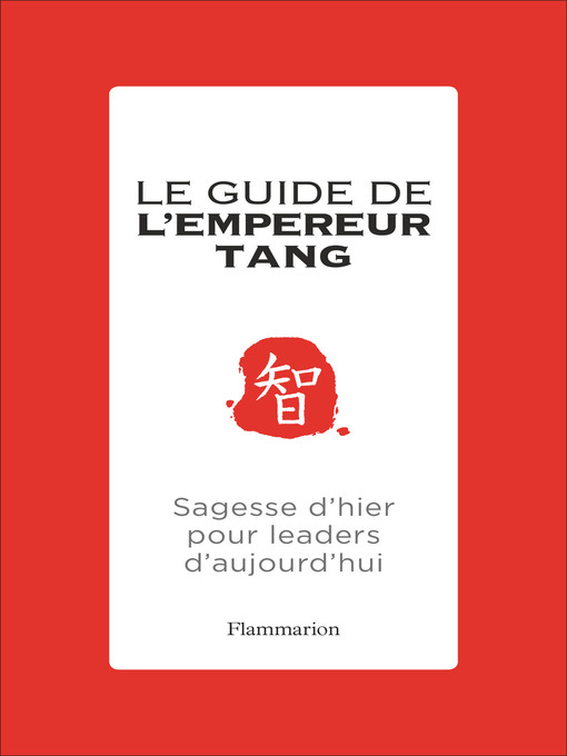 Title details for Le guide de l'Empereur Tang. Sagesses d'hier pour leaders d'aujourd'hui by Chinghua Tang - Wait list